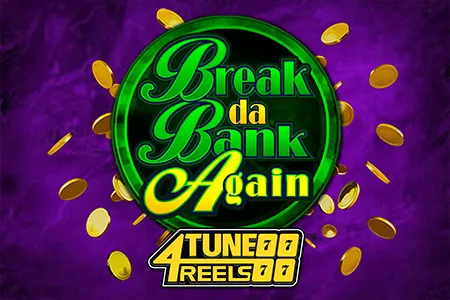 Break Da Bank Again 4Tune Reels